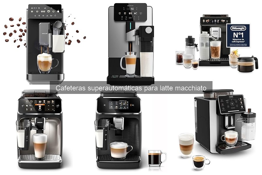 Mejores cafeteras superautomáticas para latte macchiato